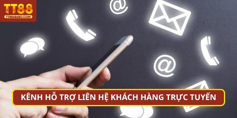 Kênh hỗ trợ liên hệ khách hàng trực tuyến