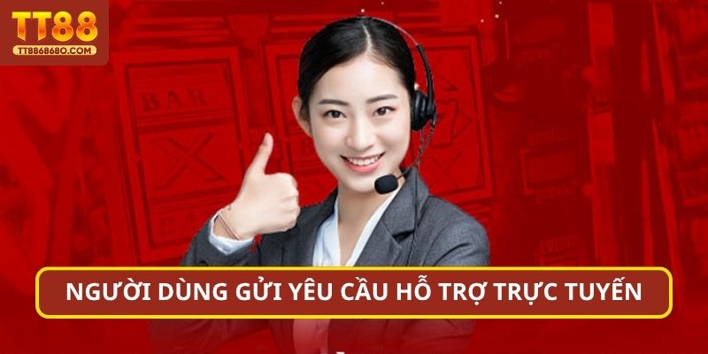 Người dùng gửi yêu cầu hỗ trợ trực tuyến